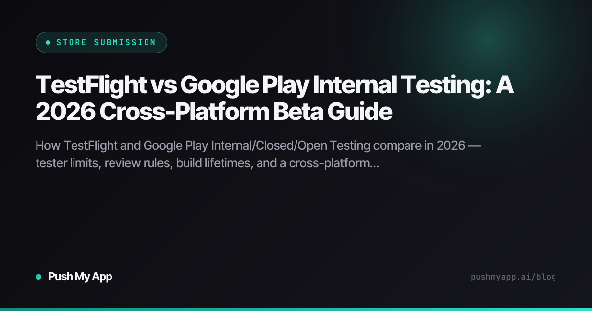 TestFlight vs Google Play Internal Testing: A 2026 Cross-Platform Beta ...